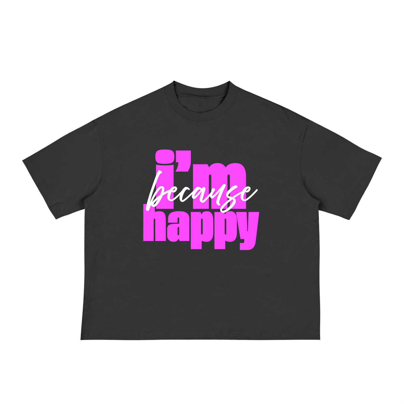 'because i'm happy' Classic Loose Boxy Tee- White Print