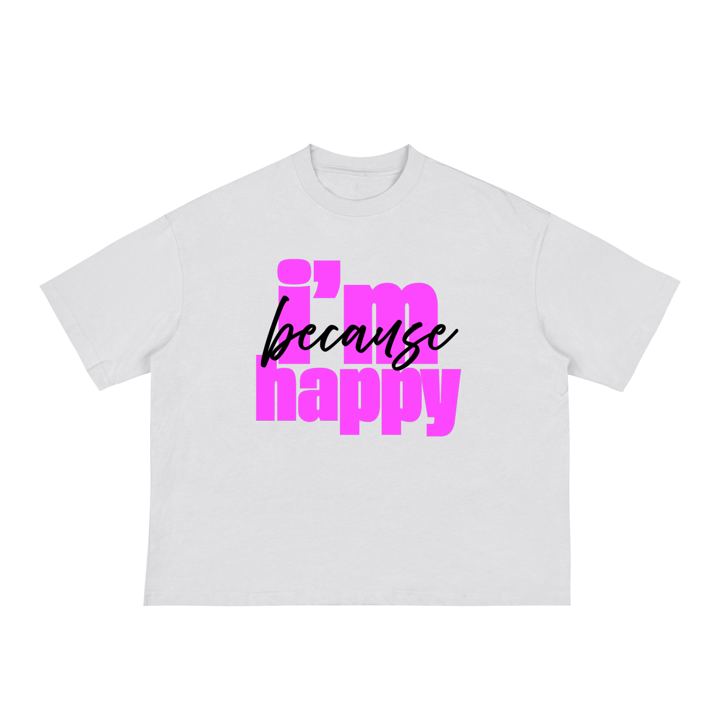 'because i'm happy' Classic Loose Boxy Tee- Black Print