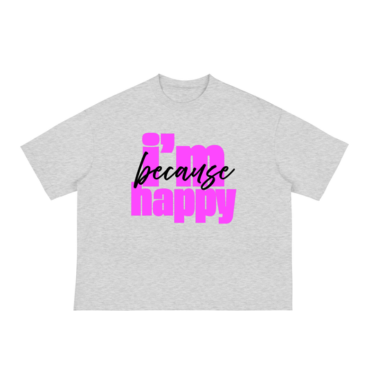 'because i'm happy' Classic Loose Boxy Tee- Black Print