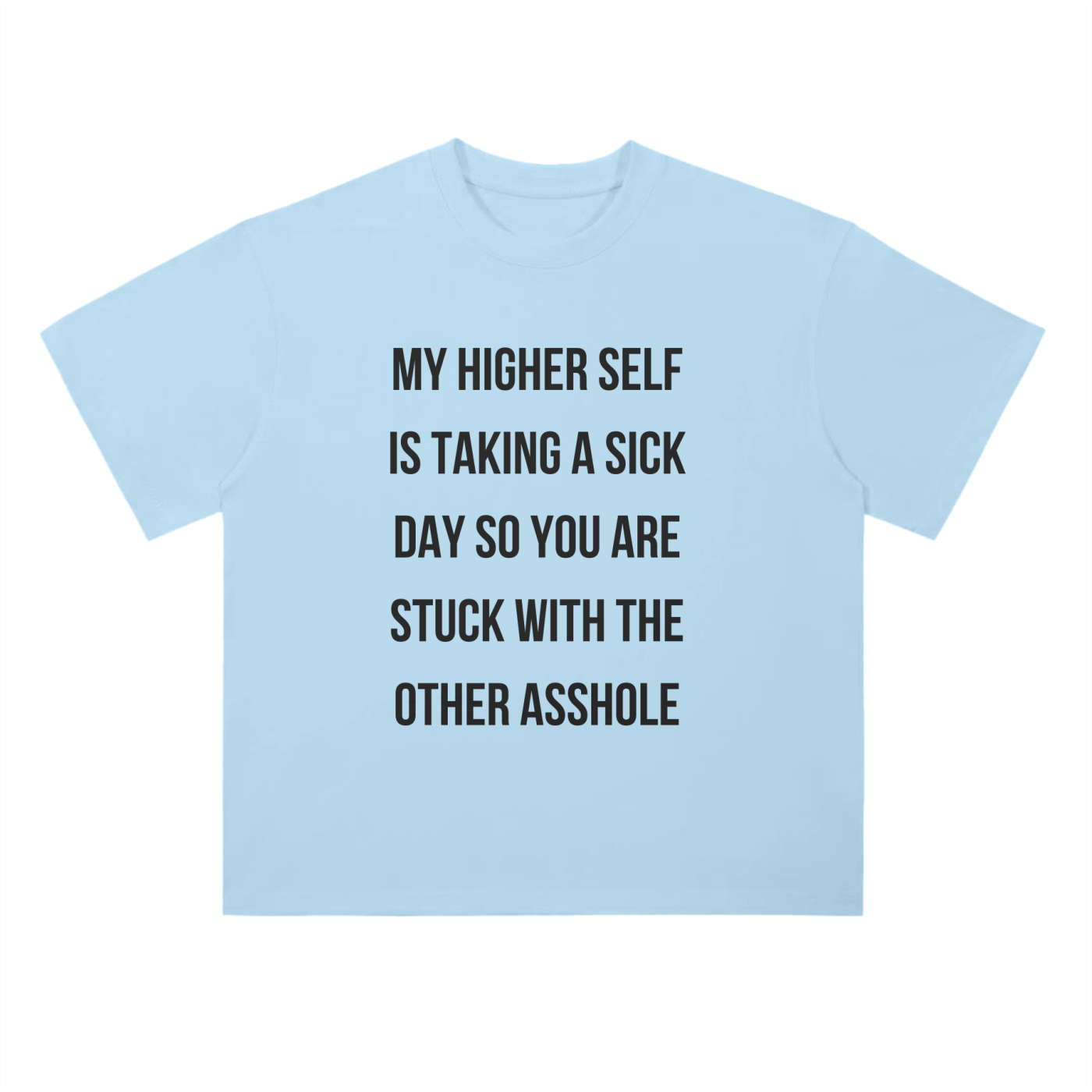 'Higher Self Sick Day' Drop Shoulder Basic Tee- Black Print